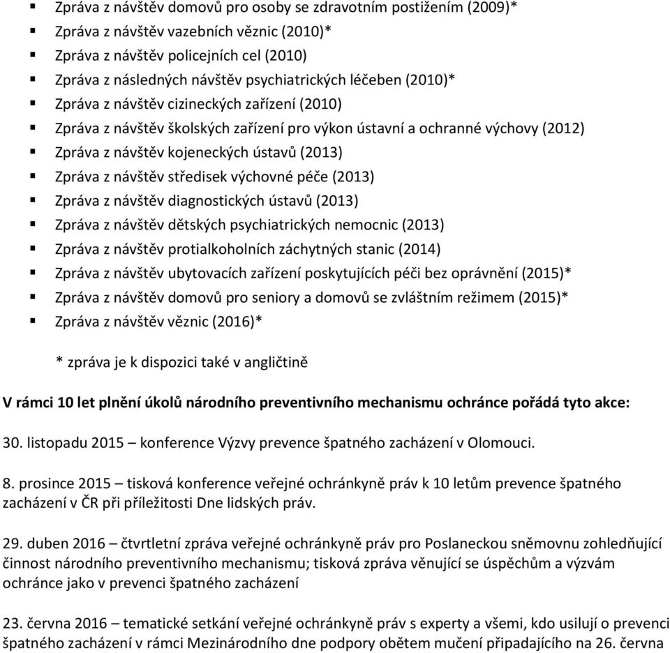 návštěv středisek výchovné péče (2013) Zpráva z návštěv diagnostických ústavů (2013) Zpráva z návštěv dětských psychiatrických nemocnic (2013) Zpráva z návštěv protialkoholních záchytných stanic