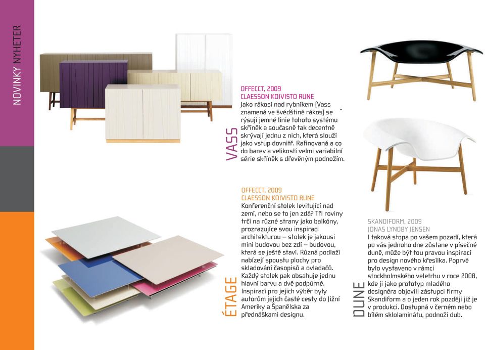 ÉTAGE OFFECCT, 2009 CLAESSON KOIVISTO RUNE Konferenční stolek levitující nad zemí, nebo se to jen zdá?
