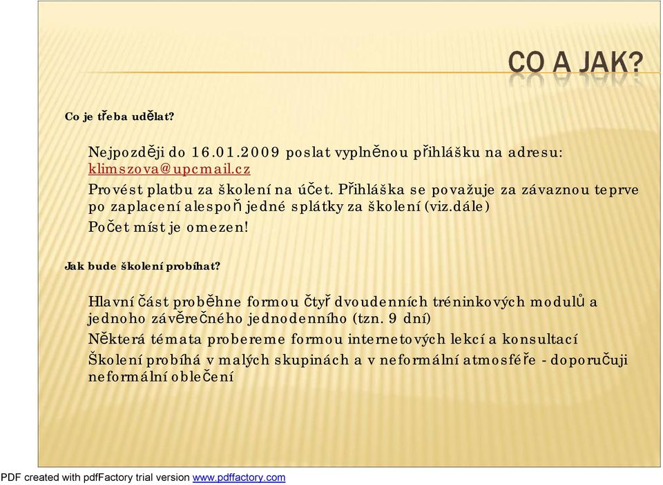 Jak bude školeníprobíhat? Hlavní část proběhne formou čtyř dvoudenních tréninkových modulů a jednoho závěrečného jednodenního (tzn.