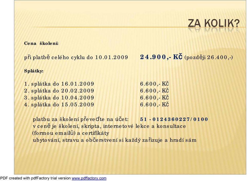 600,- Kč 3. splátka do 10.04.2009 6.