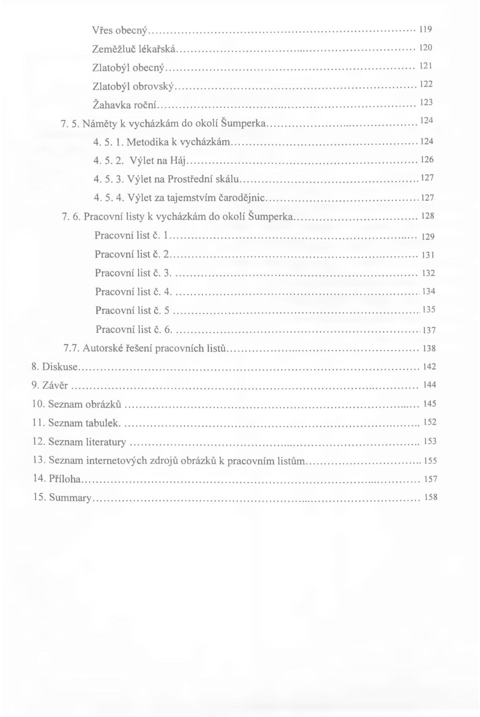 2... 131 Pracovní list č. 3... 132 Pracovní list č. 4... 134 Pracovní list č. 5...135 Pracovní list č. 6... 137 7.7. Autorské řešení pracovních listů... 138 8. Diskuse... 142 9. Z ávěr... 144 10.