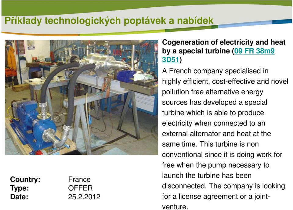 novel pollution free alternative energy sources has developed a special turbine which is able to produce electricity when connected to an external