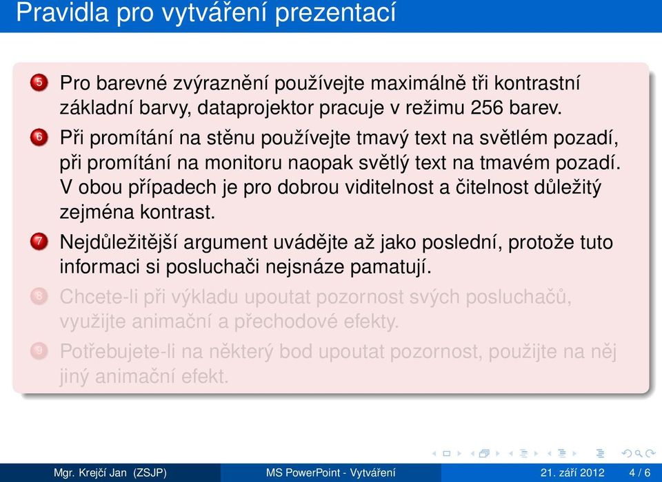 V obou případech je pro dobrou viditelnost a čitelnost důležitý zejména kontrast.