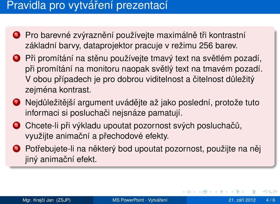 V obou případech je pro dobrou viditelnost a čitelnost důležitý zejména kontrast.