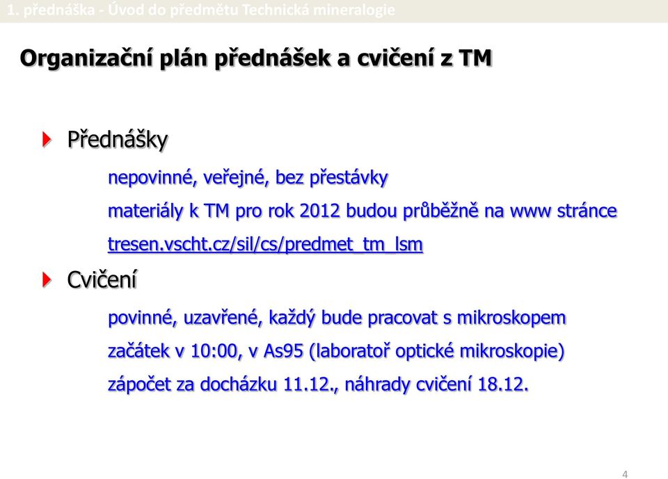 cz/sil/cs/predmet_tm_lsm povinné, uzavřené, každý bude pracovat s mikroskopem začátek v