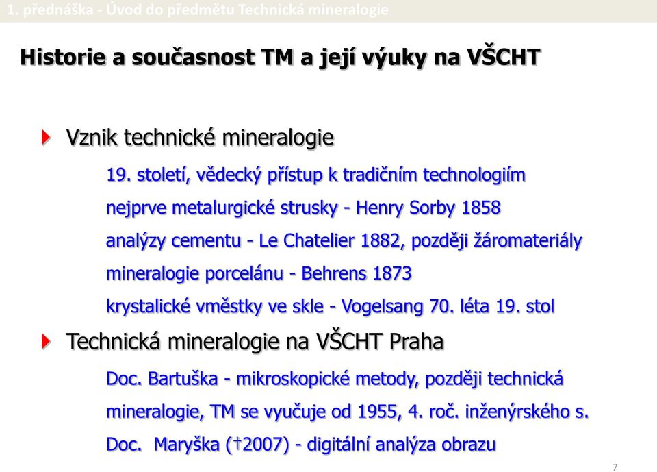 1882, později žáromateriály mineralogie porcelánu - Behrens 1873 krystalické vměstky ve skle - Vogelsang 70. léta 19.