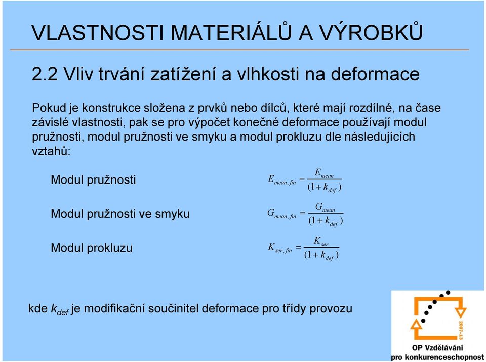 vlastnosti, pak se pro výpočet konečné deformace používají modul pružnosti, modul pružnosti ve smyku a modul prokluzu dle