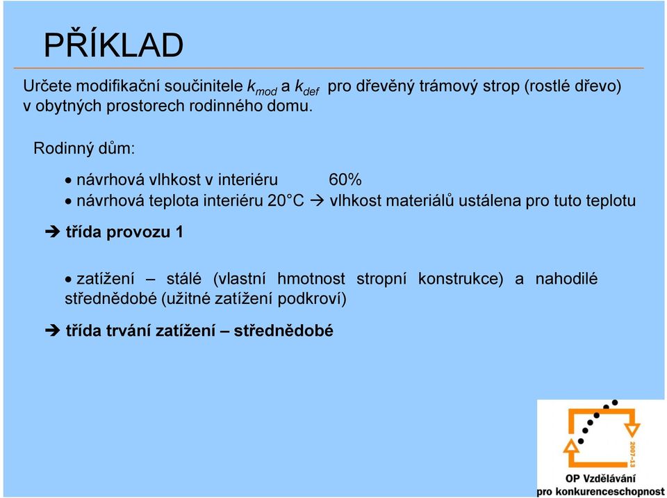 Rodinný dům: návrhová vlhkost v interiéru 60% návrhová teplota interiéru 20 C à vlhkost materiálů