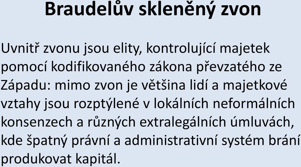 majetkové vztahy jsou rozptýlené v lokálních neformálních konsenzech a různých