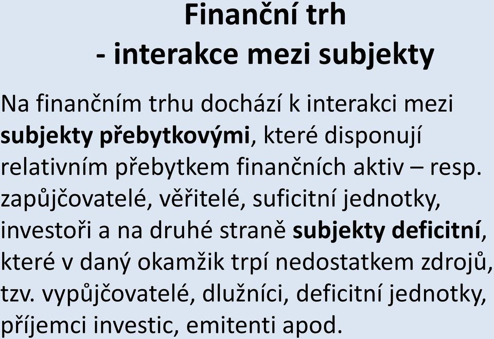 zapůjčovatelé, věřitelé, suficitní jednotky, investoři a na druhé straně subjekty deficitní,