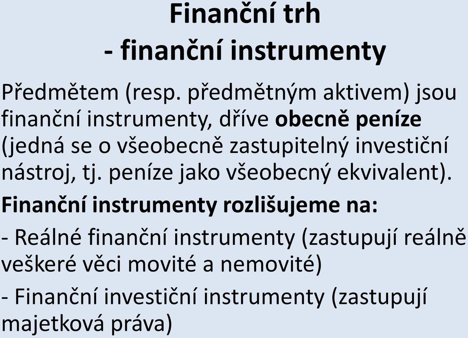 zastupitelný investiční nástroj, tj. peníze jako všeobecný ekvivalent).