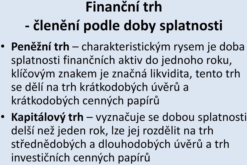 krátkodobých úvěrů a krátkodobých cenných papírů Kapitálový trh vyznačuje se dobou splatnosti delší