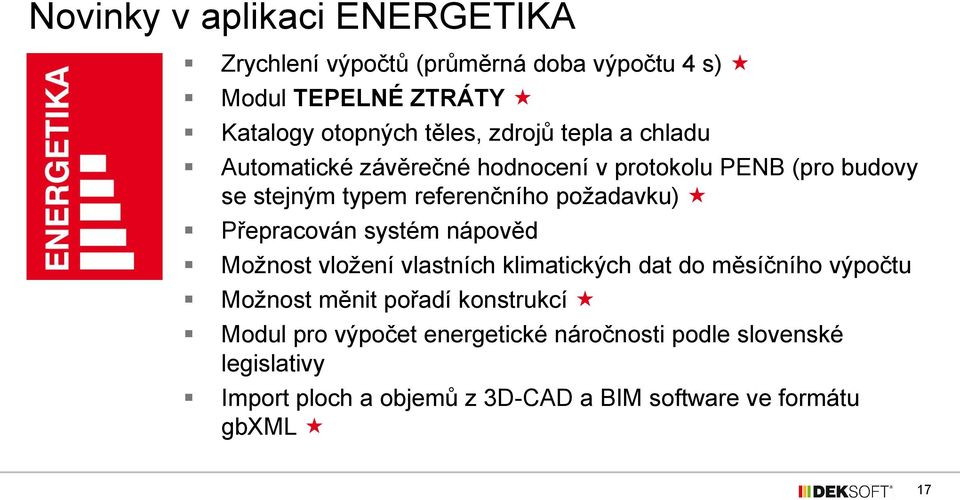 Přepracován systém nápověd Možnost vložení vlastních klimatických dat do měsíčního výpočtu Možnost měnit pořadí konstrukcí