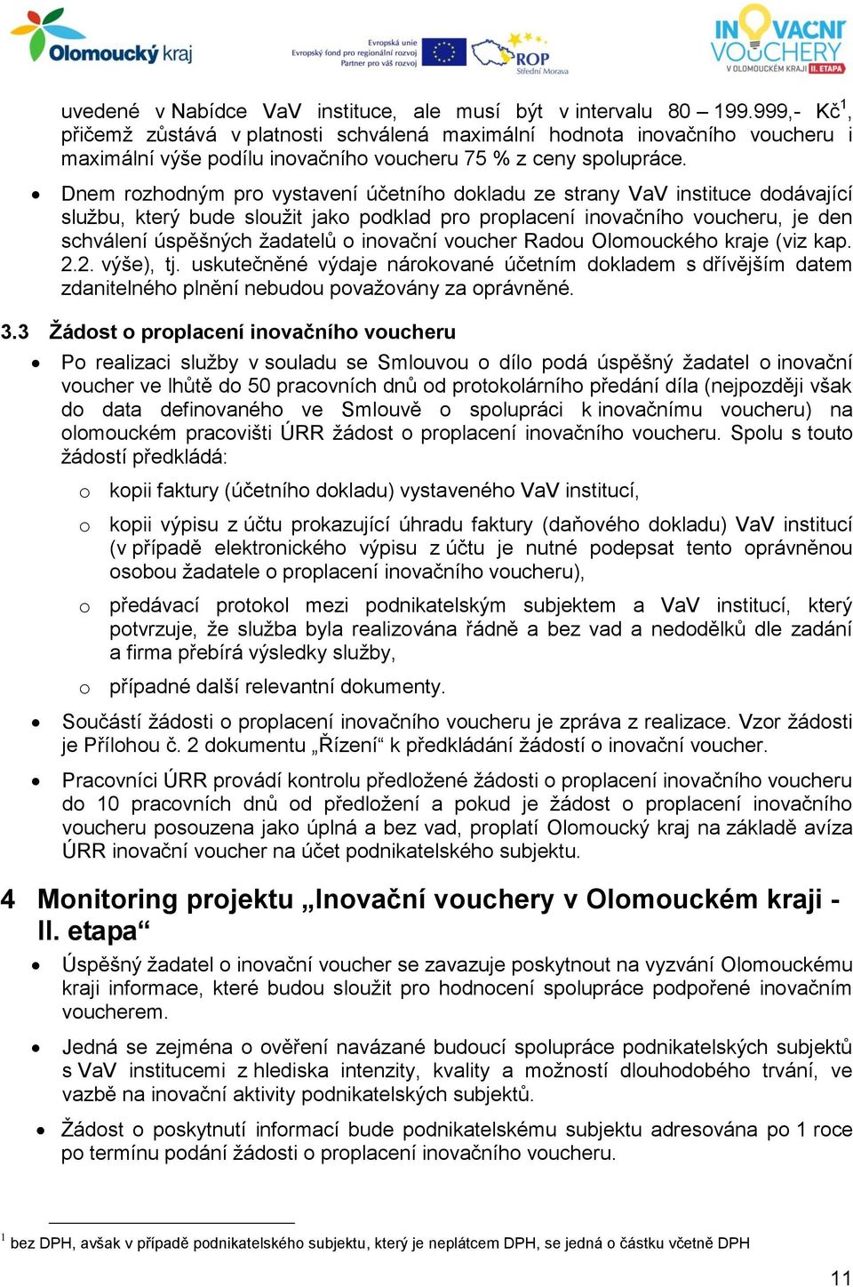 Dnem rozhodným pro vystavení účetního dokladu ze strany VaV instituce dodávající službu, který bude sloužit jako podklad pro proplacení inovačního voucheru, je den schválení úspěšných žadatelů o