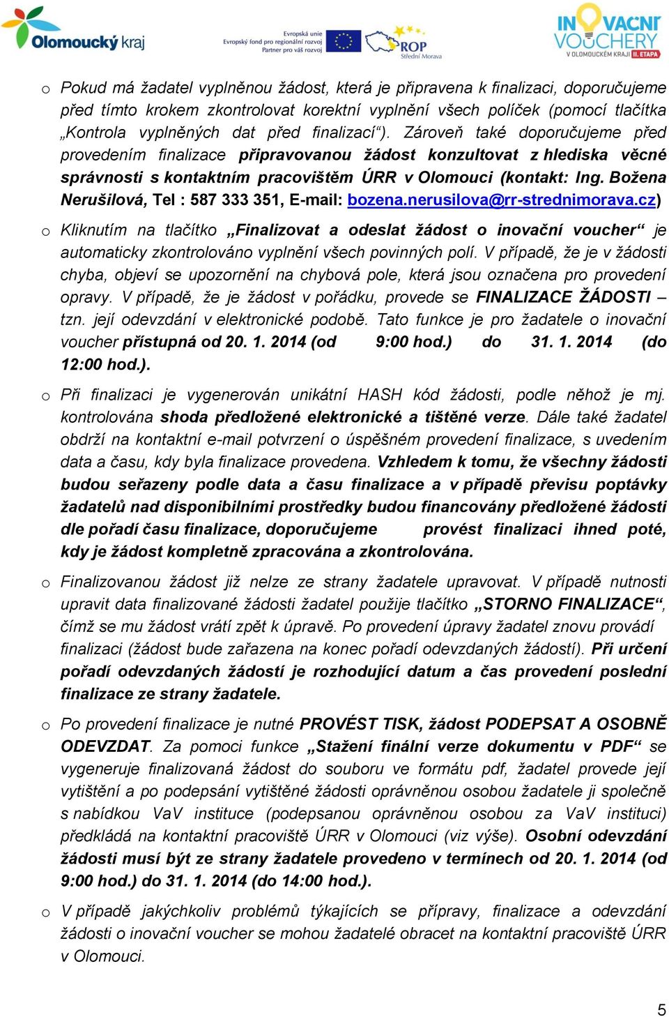 Božena Nerušilová, Tel : 587 333 351, E-mail: bozena.nerusilova@rr-strednimorava.