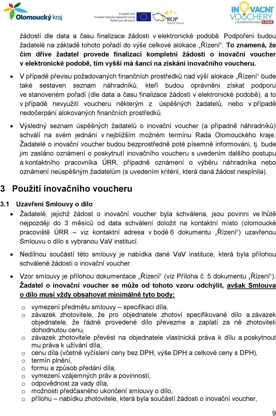 V případě převisu požadovaných finančních prostředků nad výší alokace Řízení bude také sestaven seznam náhradníků, kteří budou oprávněni získat podporu ve stanoveném pořadí (dle data a času