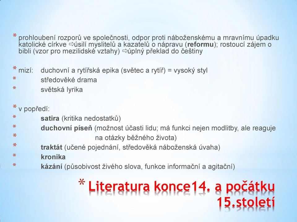 lyrika * v popředí: * satira (kritika nedostatků) * duchovní píseň (možnost účasti lidu; má funkci nejen modlitby, ale reaguje * na otázky běžného života) *