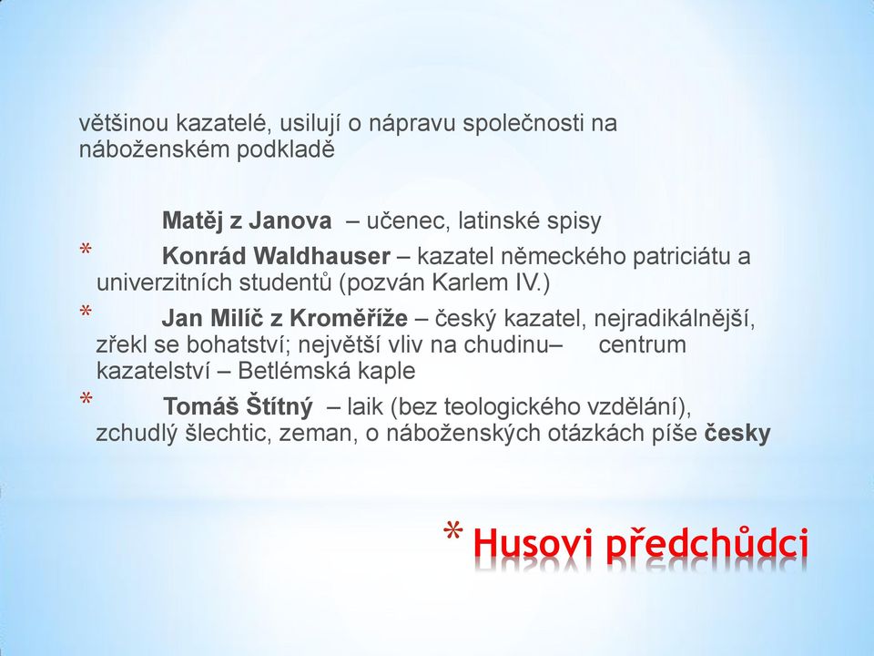 ) * Jan Milíč z Kroměříže český kazatel, nejradikálnější, zřekl se bohatství; největší vliv na chudinu centrum