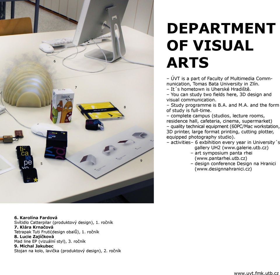 complete campus (studios, lecture rooms, residence hall, cafeteria, cinema, supermarket) quality technical equipment (60PC/Mac workstation, 3D printer, large format printing, cutting plotter,