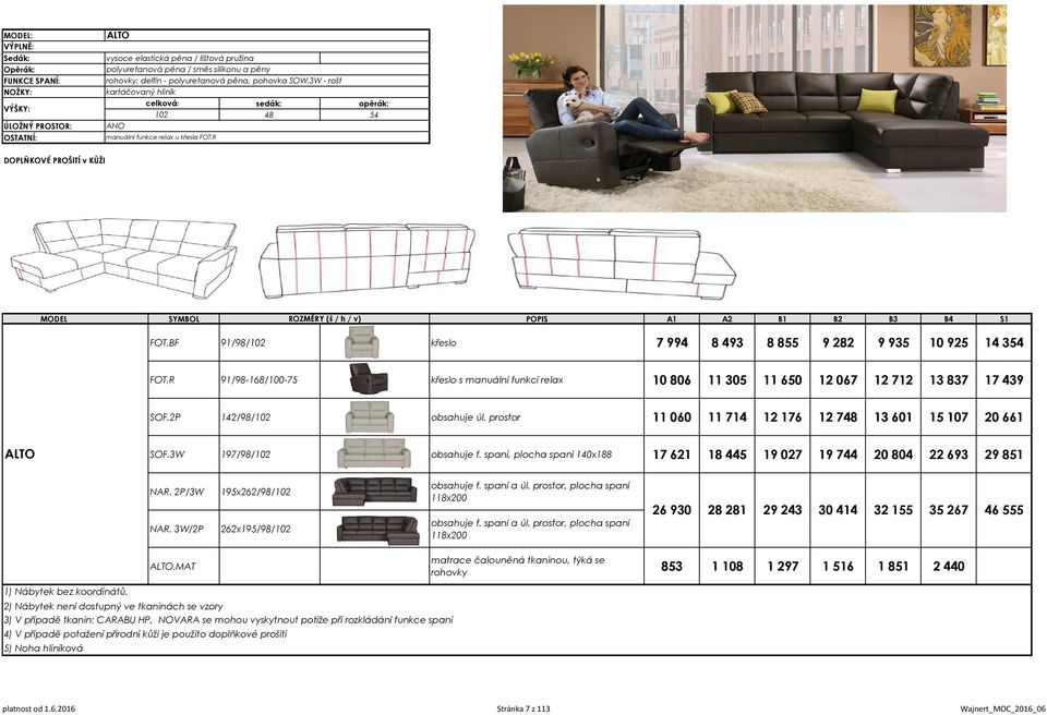 R DOPLŇKOVÉ PROŠITÍ v KŮŽI MODEL SYMBOL ROZMĚRY (š / h / v) POPIS A1 A2 B1 B2 B3 B4 S1 FOT.BF 91/98/102 křeslo 7 994 8 493 8 855 9 282 9 935 10 925 14 354 FOT.