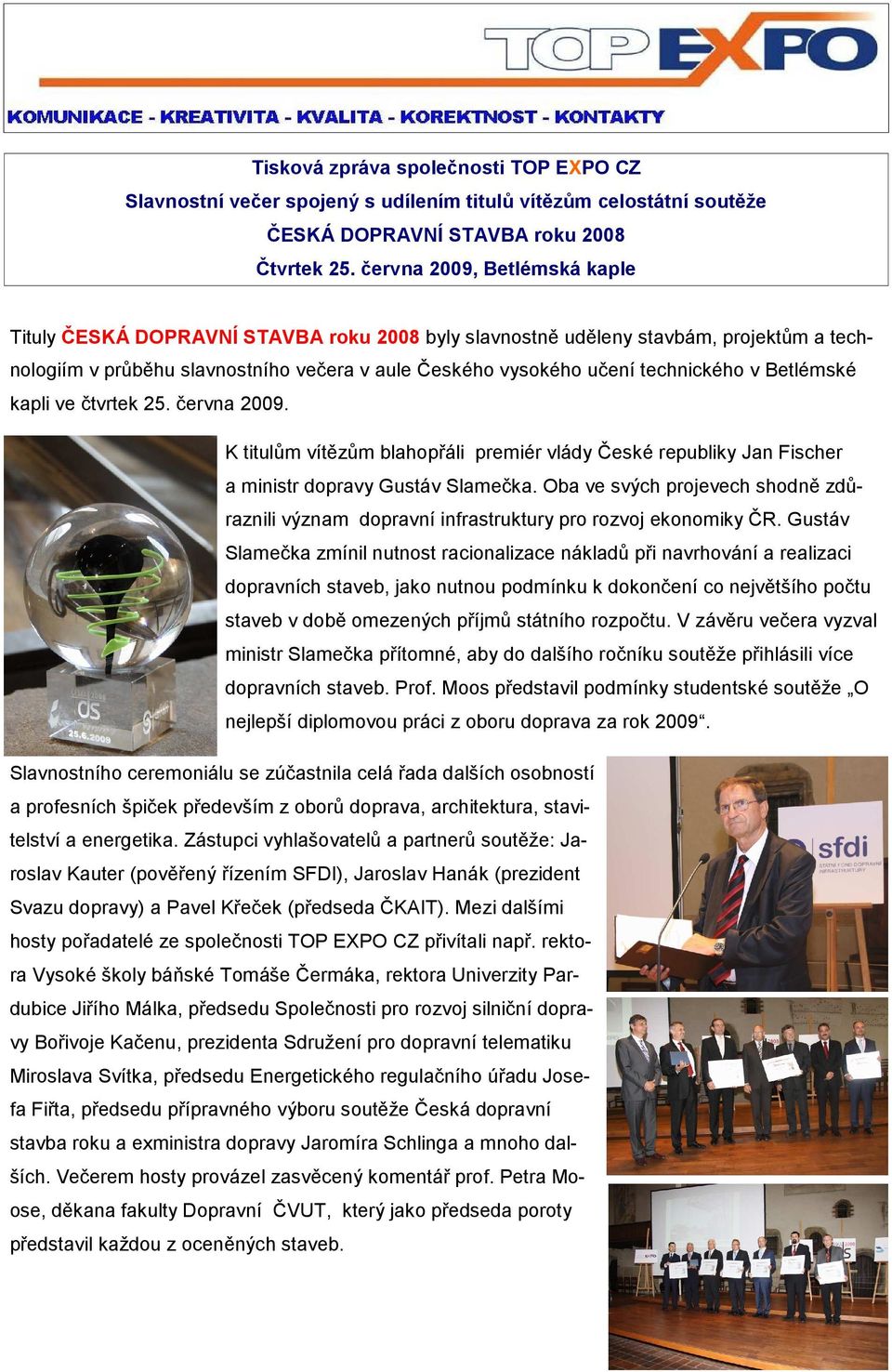 Betlémské kapli ve čtvrtek 25. června 2009. K titulům vítězům blahopřáli premiér vlády České republiky Jan Fischer a ministr dopravy Gustáv Slamečka.