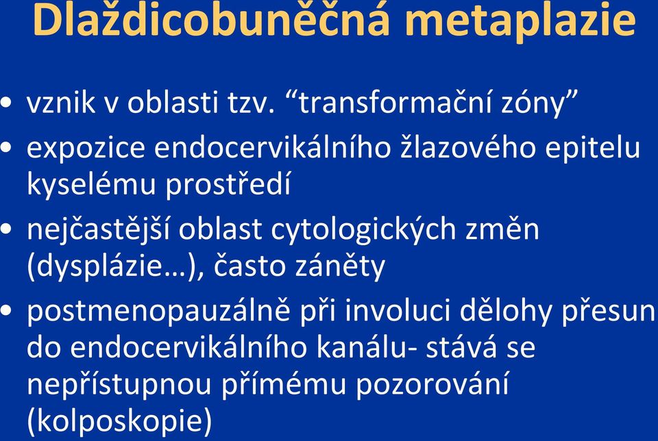 prostředí nejčastější oblast cytologických změn (dysplázie ), často záněty