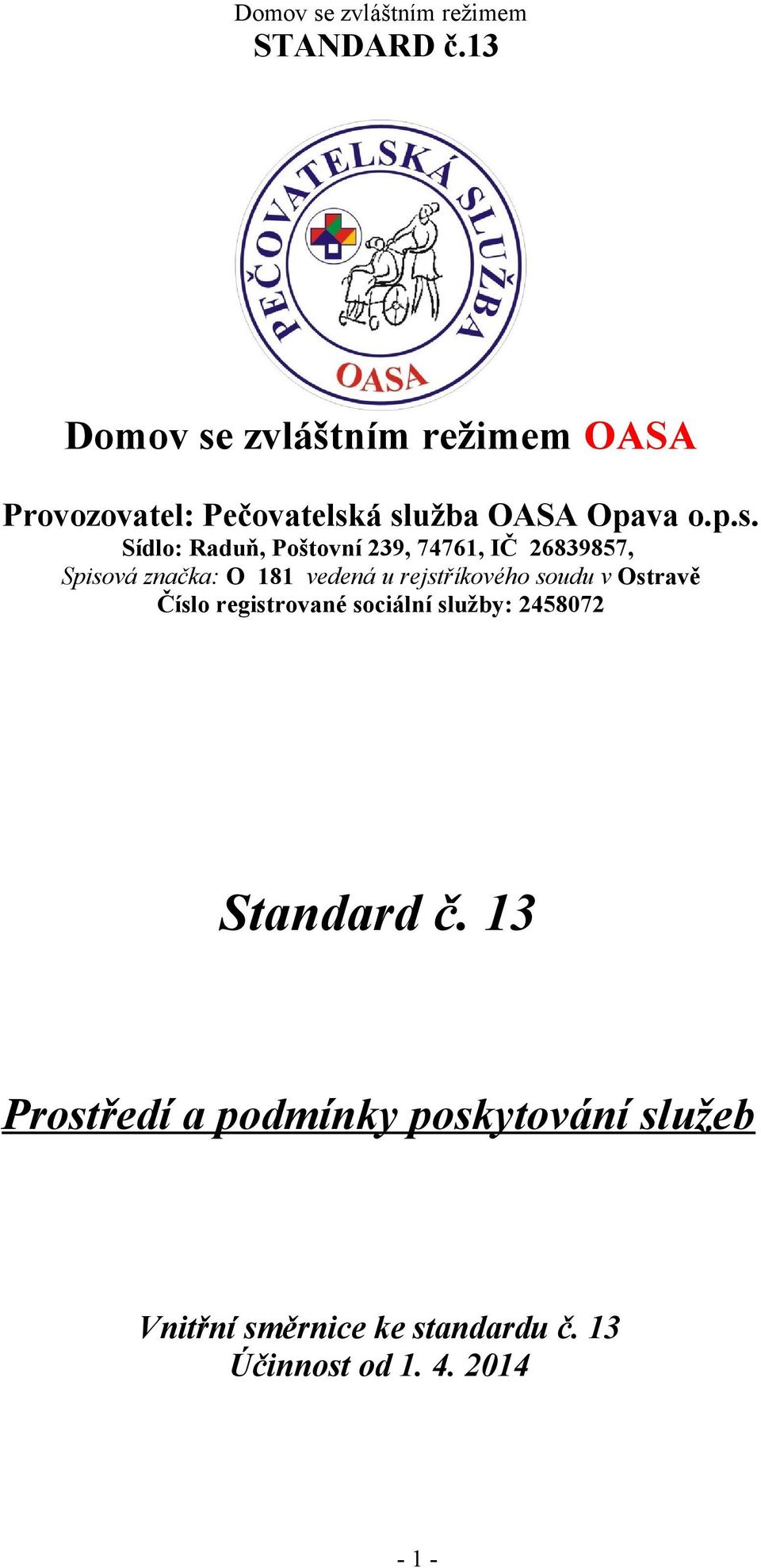 á služba OASA Opava o.p.s. Sídlo: Raduň, Poštovní 239, 74761, IČ 26839857, Spisová