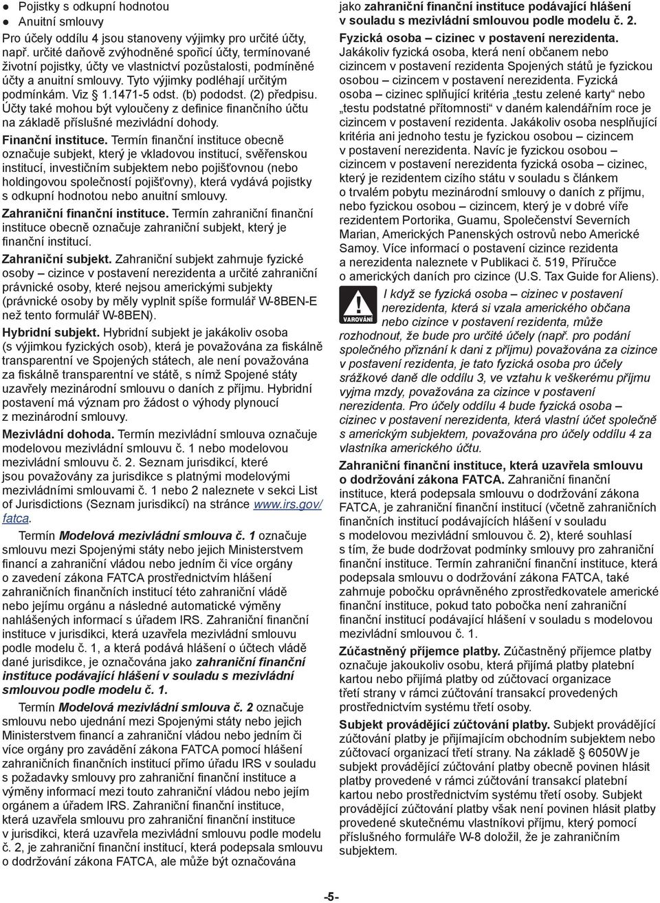 (b) pododst. (2) předpisu. Účty také mohou být vyloučeny z definice finančního účtu na základě příslušné mezivládní dohody. Finanční instituce.