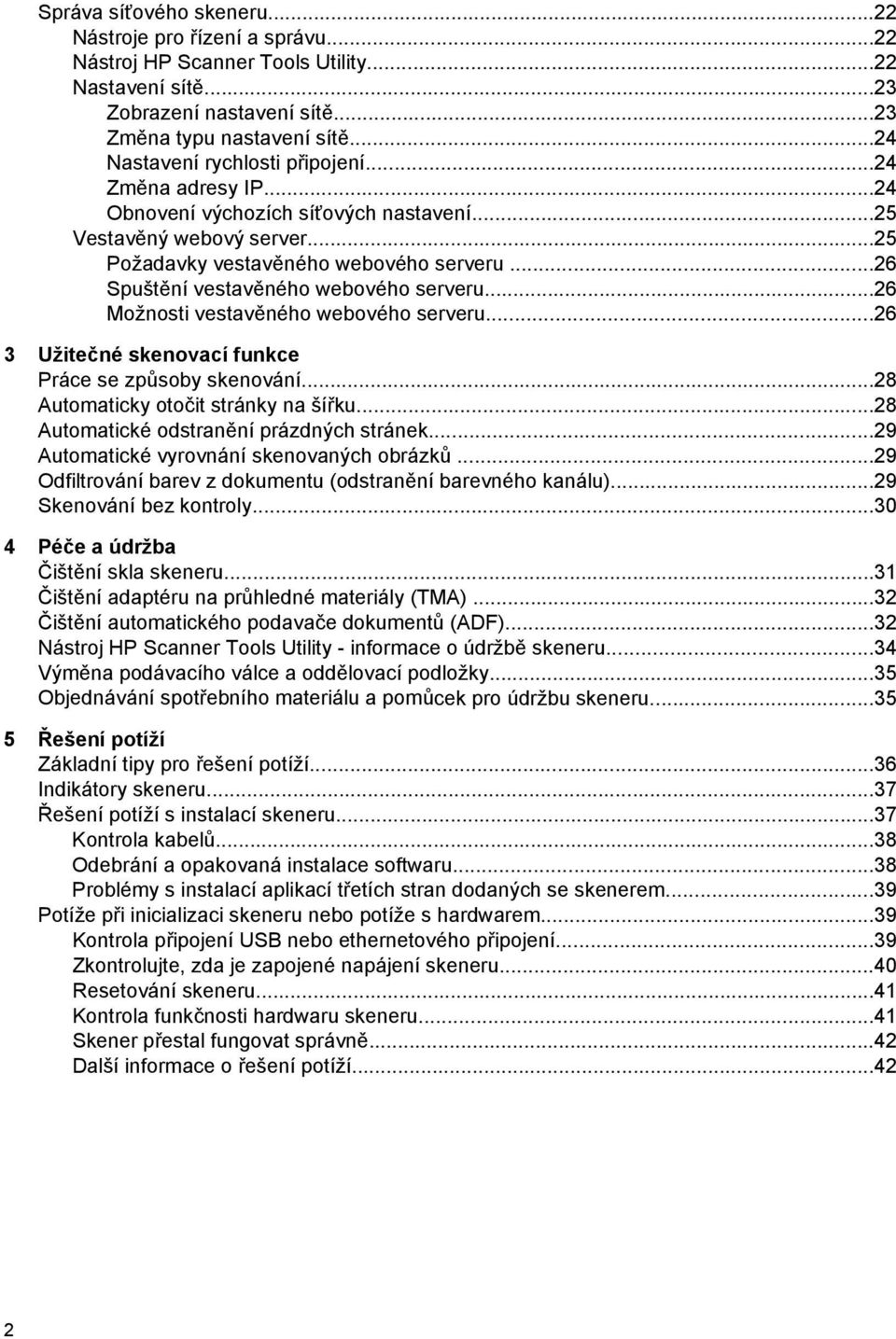 ..26 Spuštění vestavěného webového serveru...26 Možnosti vestavěného webového serveru...26 3 Užitečné skenovací funkce Práce se způsoby skenování...28 Automaticky otočit stránky na šířku.