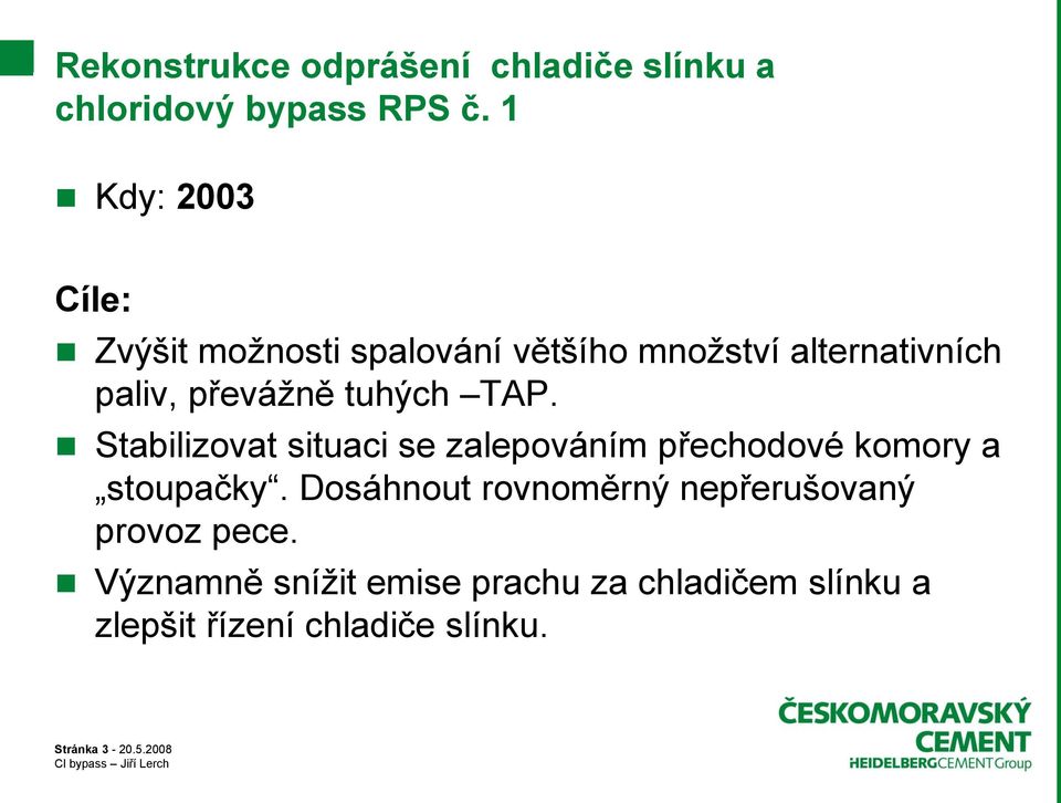 tuhých TAP. Stabilizovat situaci se zalepováním přechodové komory a stoupačky.