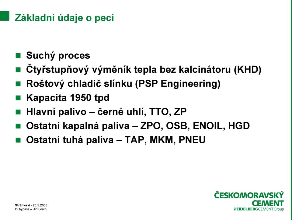 1950 tpd Hlavní palivo černé uhlí, TTO, ZP Ostatní kapalná paliva