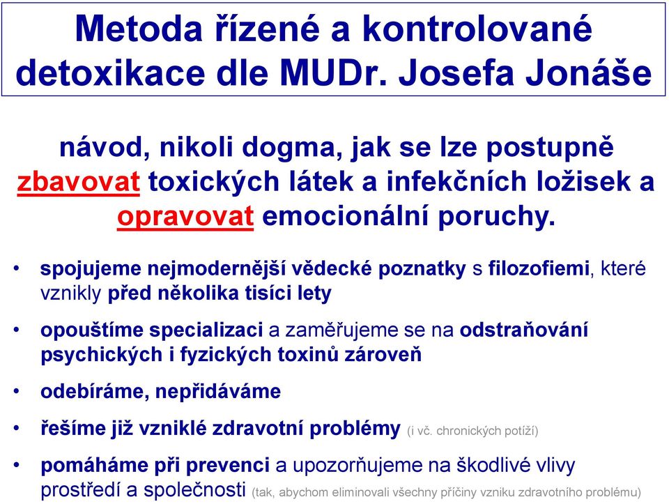 spojujeme nejmodernější vědecké poznatky s filozofiemi, které vznikly před několika tisíci lety opouštíme specializaci a zaměřujeme se na odstraňování