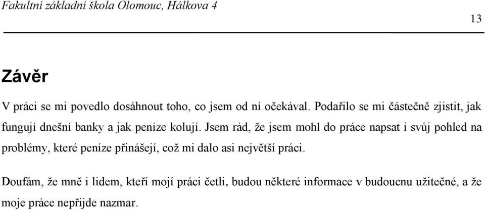 Jsem rád, že jsem mohl do práce napsat i svůj pohled na problémy, které peníze přinášejí, což mi