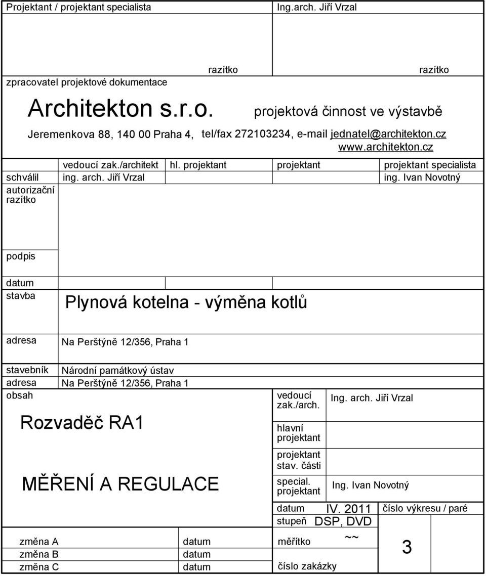 Ivan Novotný podpis stavba Plynová kotelna - výměna kotlů adresa Na Perštýně 12/356, Praha 1 stavebník adresa obsah Rozvaděč RA1 změna A změna B změna C Národní památkový ústav Na Perštýně 12/356,