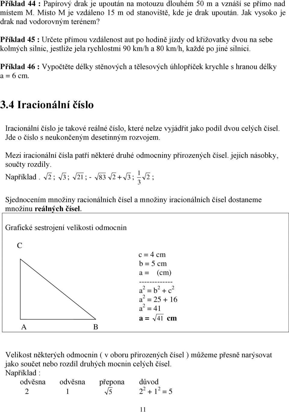 Příklad 6 : Vypočtěte délky stěnových a tělesových úhlopříček krychle s hranou délky a 6 cm.