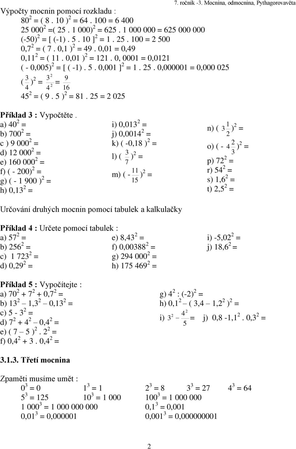 a) 0 b) 700 c ) 9 000 d) 000 e) 60 000 f) ( - 00) g) ( - 900 ) h) 0, i) 0,0 j) 0,00 k) ( -0,8 ) l) ( 7 ) m) ( - ) n) ( o) ( - ) p) 7 r) s),6 t), ) Určování druhých mocnin pomocí tabulek a kalkulačky