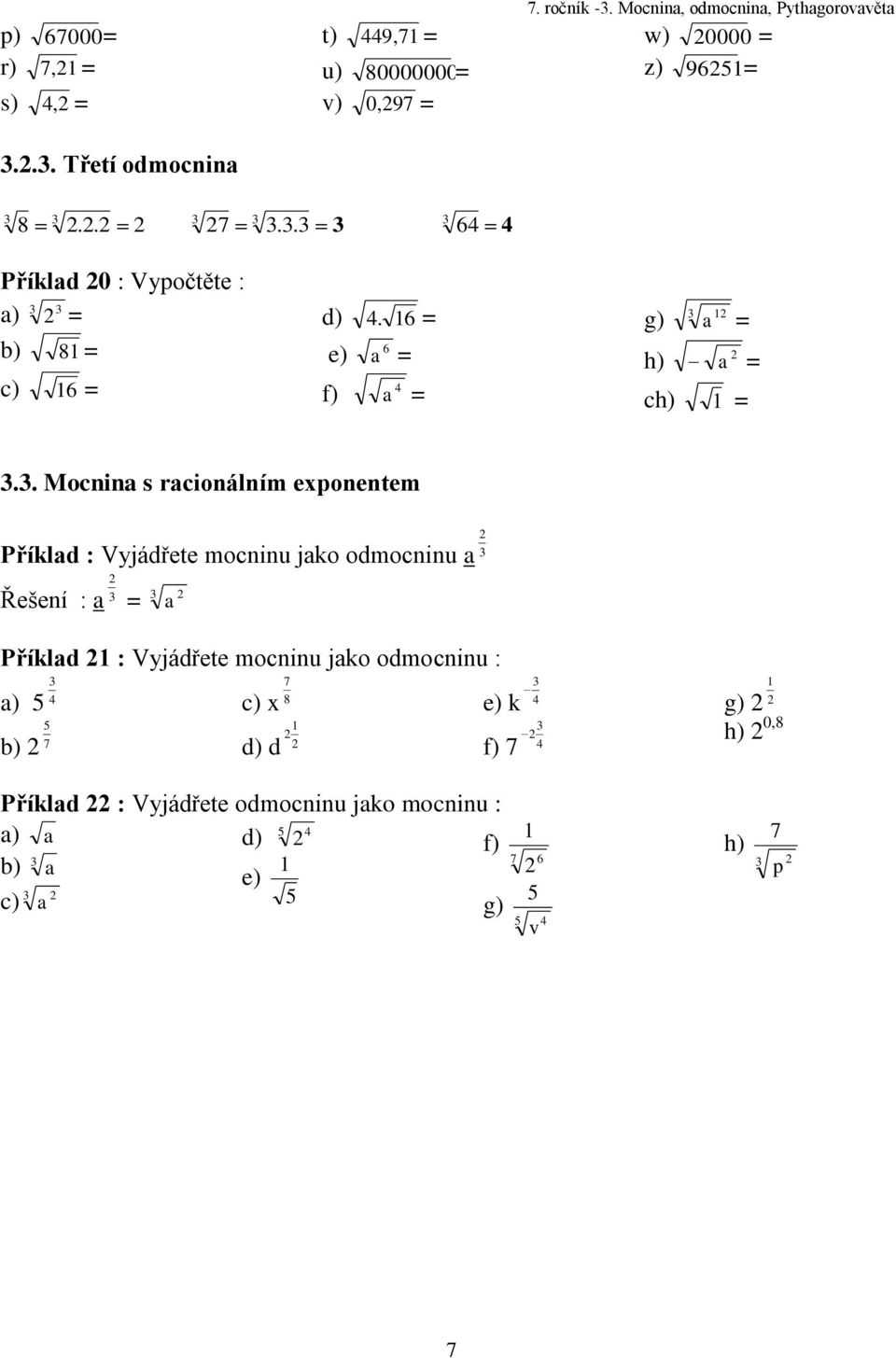 . Mocnina s racionálním exponentem Příklad : Vyjádřete mocninu jako odmocninu a Řešení : a a Příklad : Vyjádřete