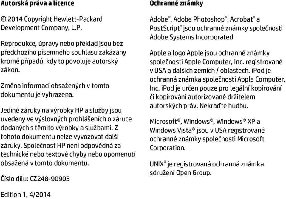 Z tohoto dokumentu nelze vyvozovat další záruky. Společnost HP není odpovědná za technické nebo textové chyby nebo opomenutí obsažená v tomto dokumentu.