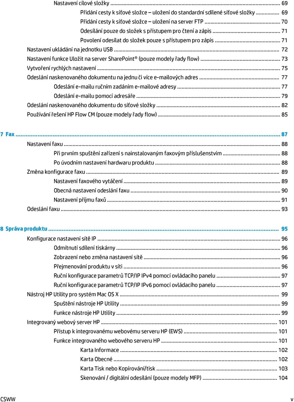 .. 72 Nastavení funkce Uložit na server SharePoint (pouze modely řady flow)... 73 Vytvoření rychlých nastavení... 75 Odeslání naskenovaného dokumentu na jednu či více e-mailových adres.