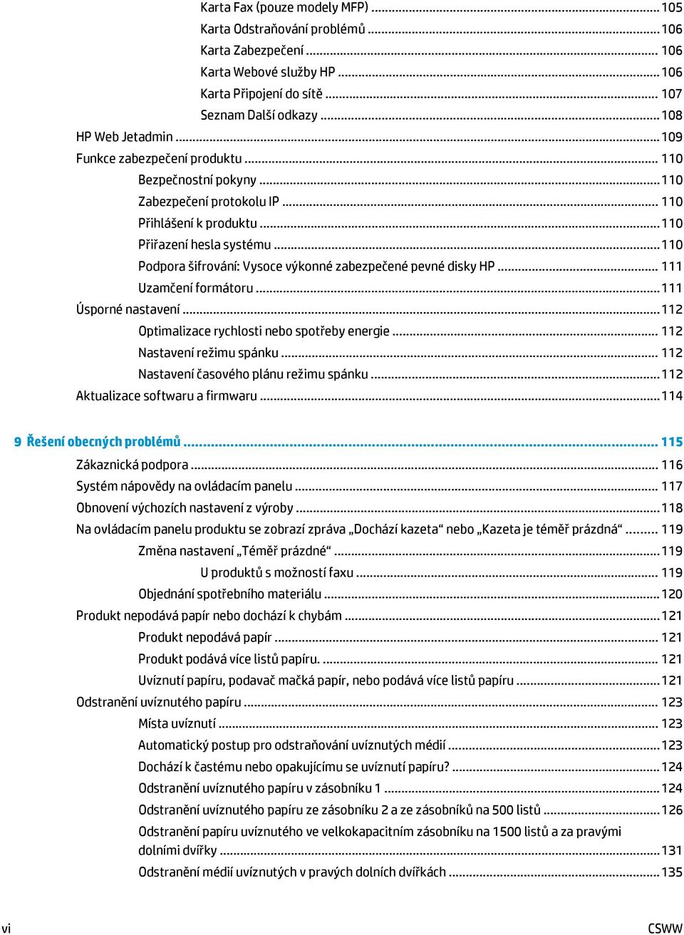 .. 110 Podpora šifrování: Vysoce výkonné zabezpečené pevné disky HP... 111 Uzamčení formátoru... 111 Úsporné nastavení... 112 Optimalizace rychlosti nebo spotřeby energie... 112 Nastavení režimu spánku.