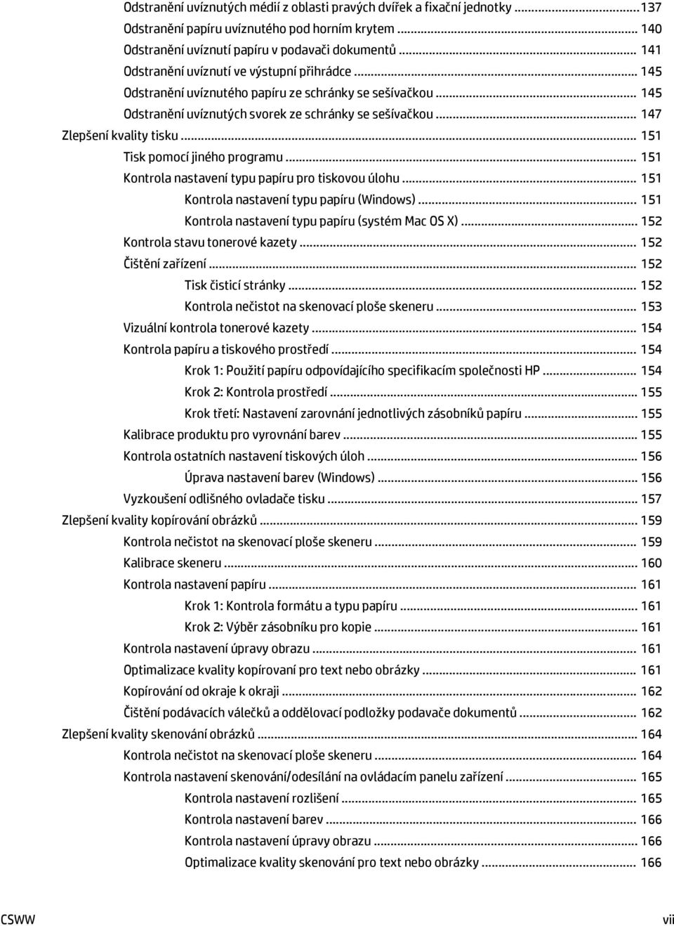 .. 147 Zlepšení kvality tisku... 151 Tisk pomocí jiného programu... 151 Kontrola nastavení typu papíru pro tiskovou úlohu... 151 Kontrola nastavení typu papíru (Windows).