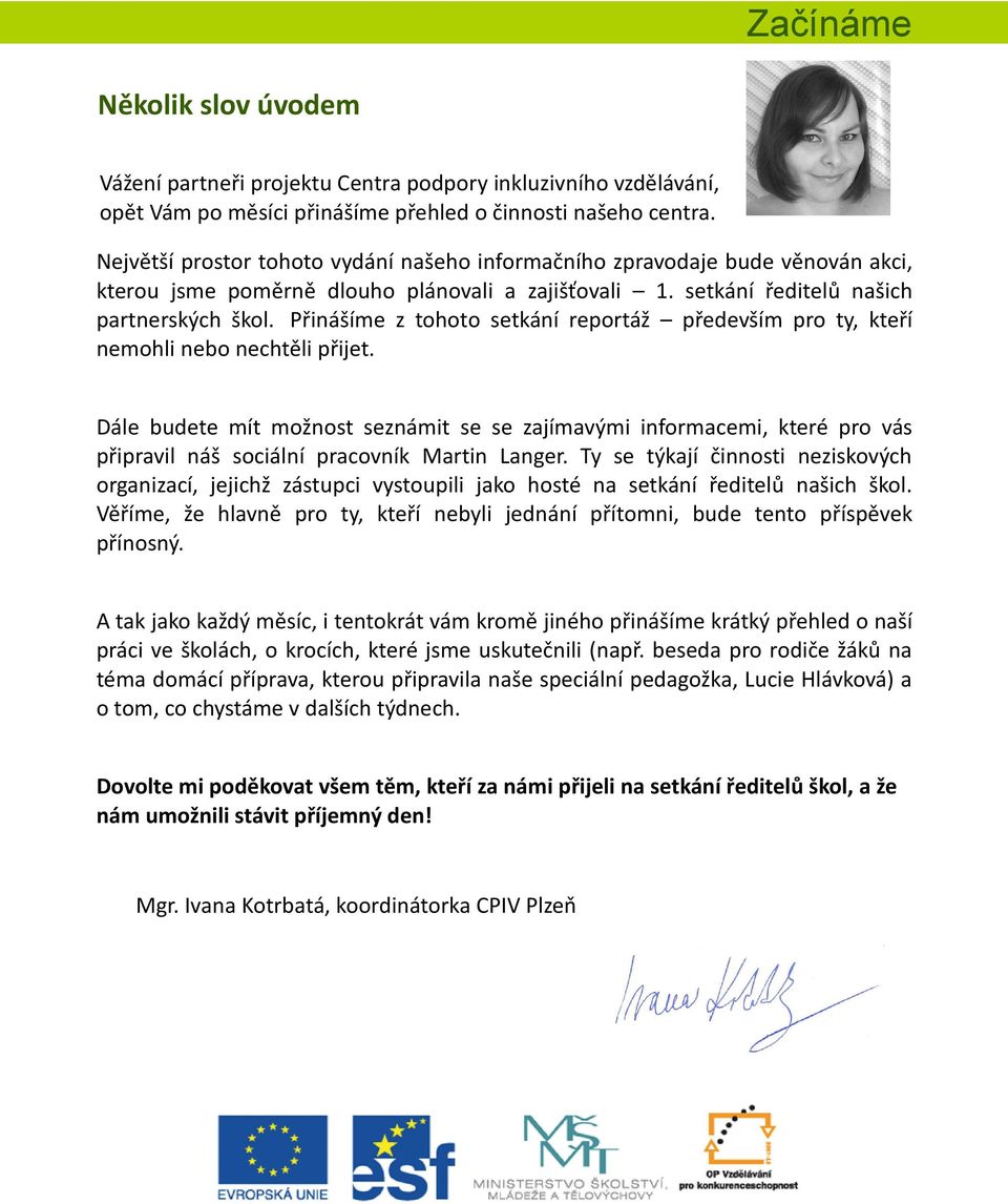 Přinášíme z tohoto setkání reportáž především pro ty, kteří nemohli nebo nechtěli přijet.