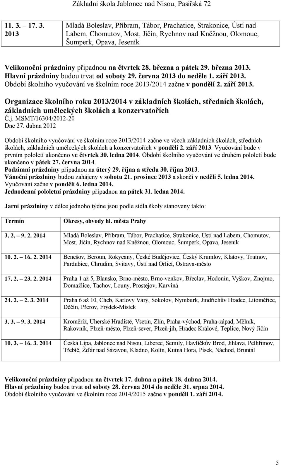 Období školního vyučování ve školním roce 2013/2014 začne v pondělí 2. září 2013.