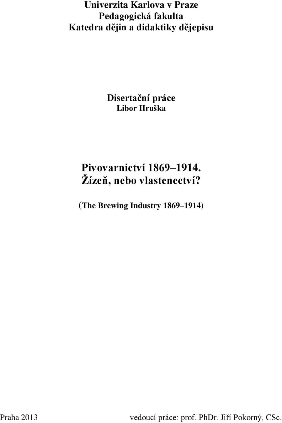 1869 1914. Žízeň, nebo vlastenectví?