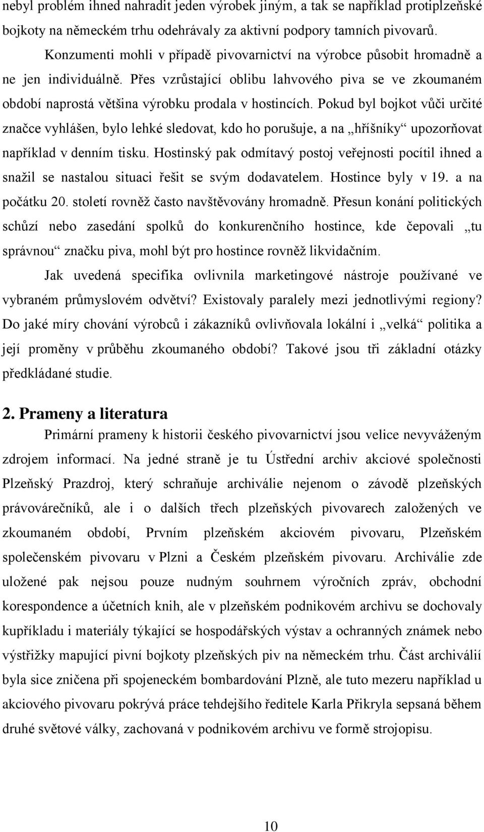 Pokud byl bojkot vůči určité značce vyhlášen, bylo lehké sledovat, kdo ho porušuje, a na hříšníky upozorňovat například v denním tisku.