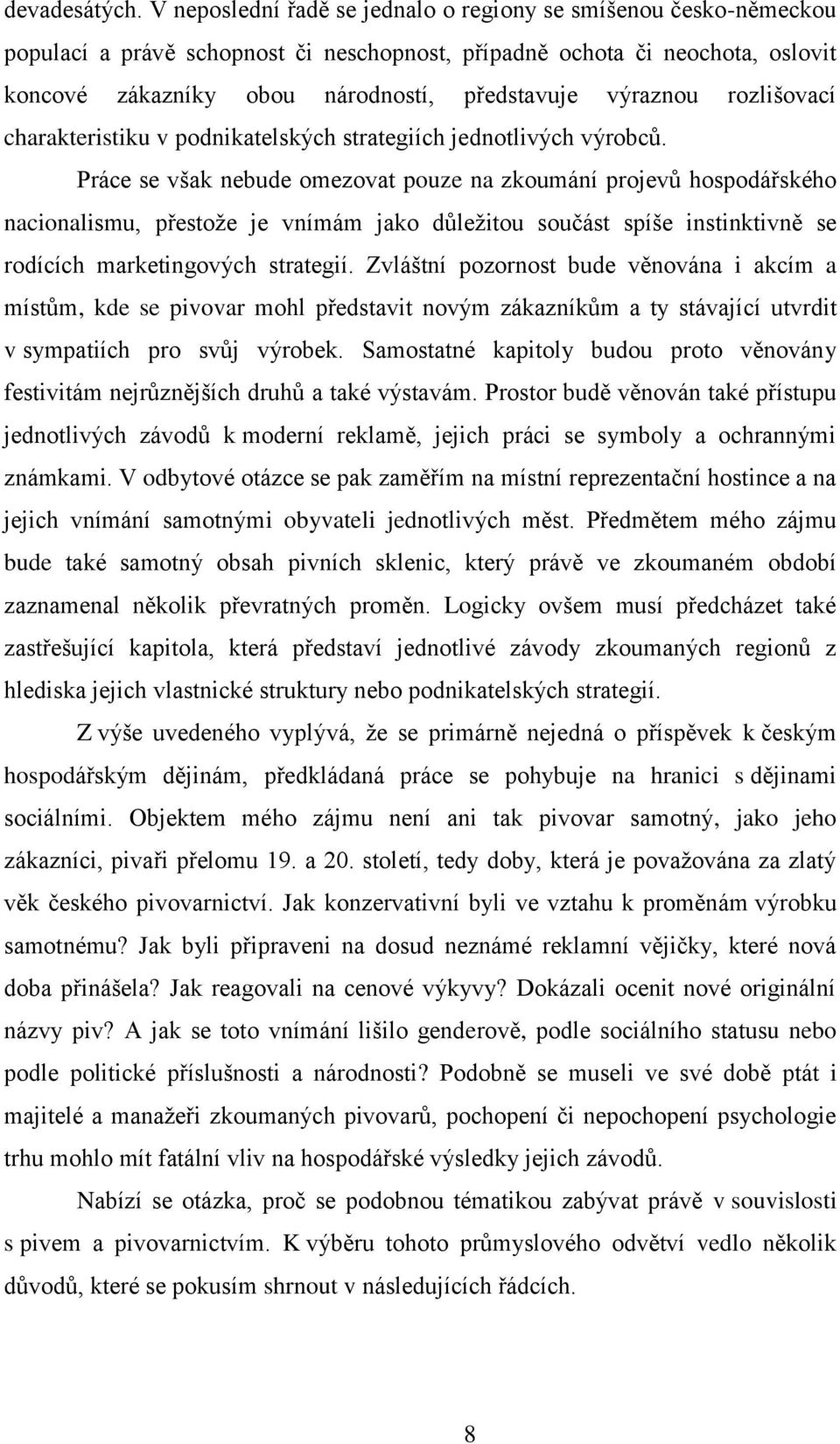 výraznou rozlišovací charakteristiku v podnikatelských strategiích jednotlivých výrobců.