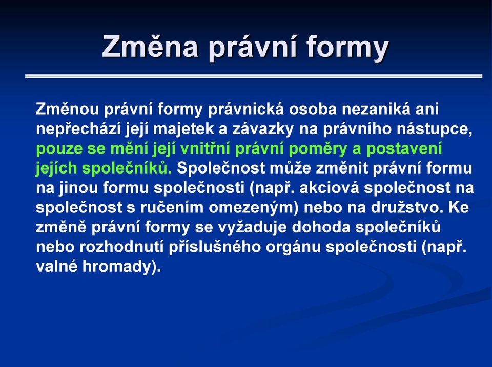 Společnost může změnit právní formu na jinou formu společnosti (např.