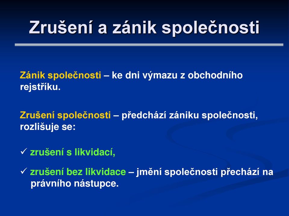 Zrušení společnosti předchází zániku společnosti, rozlišuje