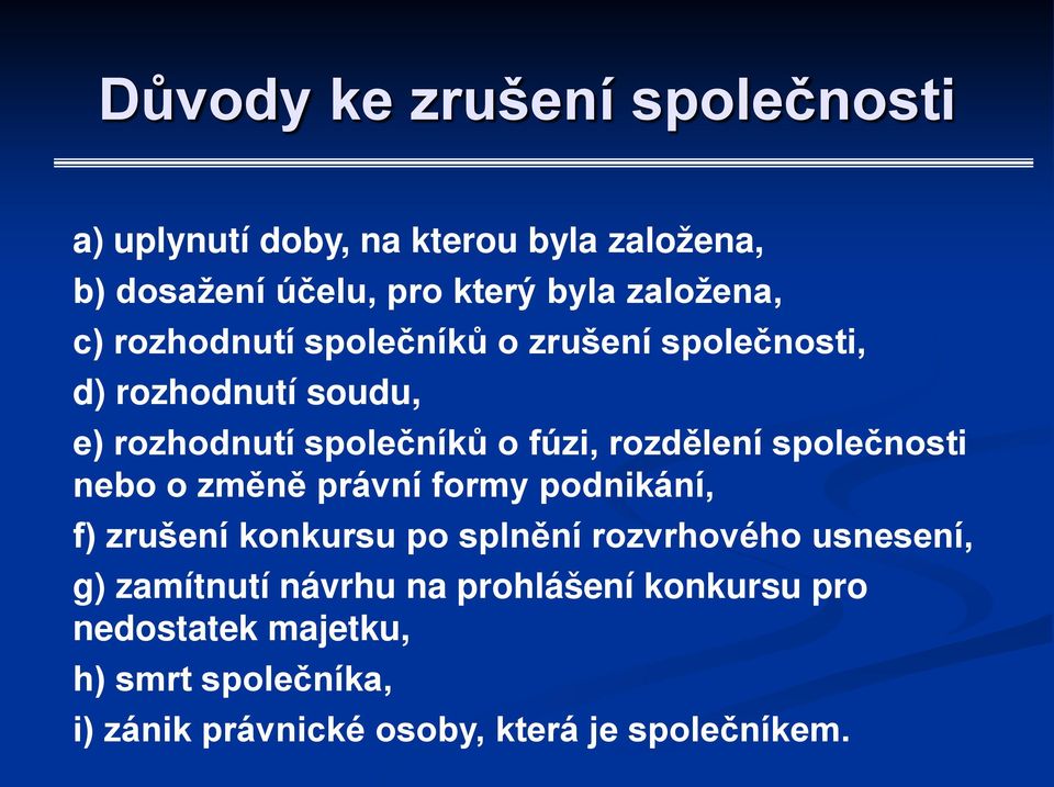 společnosti nebo o změně právní formy podnikání, f) zrušení konkursu po splnění rozvrhového usnesení, g) zamítnutí