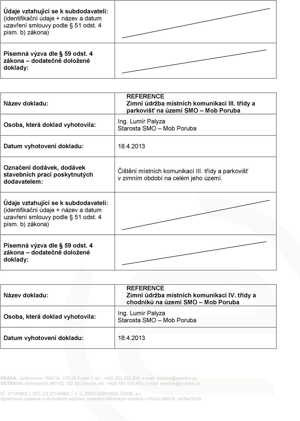 třídy a parkovišť v zimním období na celém jeho území. REFERENCE Zimní údržba místních komunikací IV.